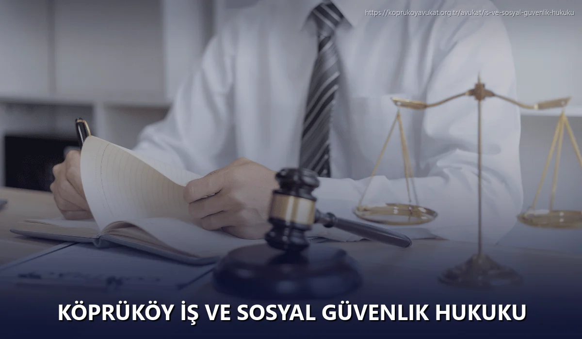 Köprüköy İş ve Sosyal Güvenlik Hukuku